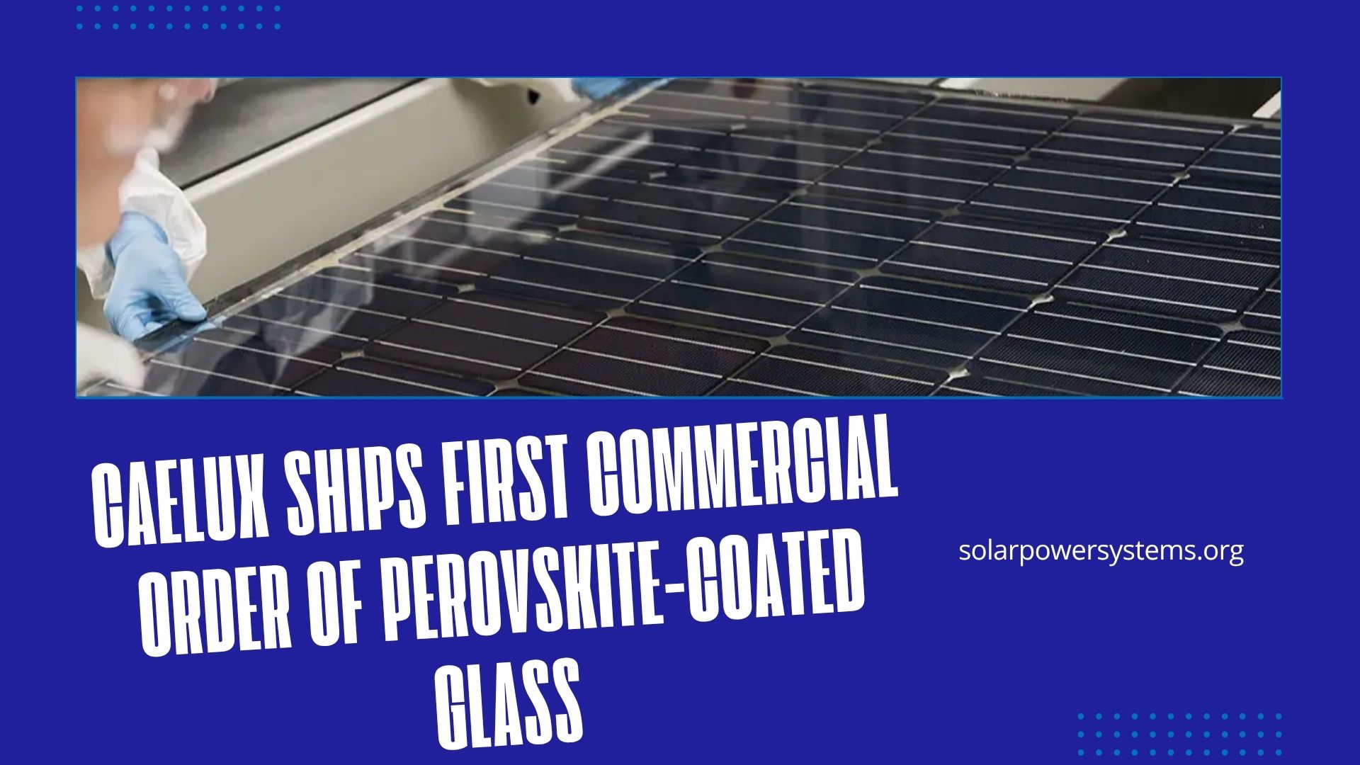 Caelux Ships First Commercial Order of Perovskite-Coated Glass 1 Caelux Ships First Perovskite Solar Glass Order