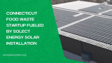Connecticut Food Waste Startup Fueled by Solect Energy Solar Installation