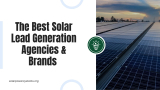 The Best Solar Lead Generation Agencies & Brands